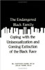 The Endangered Black Family: Coping With the Unisexualization and Coming Extinction of the Black Race