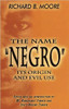 The Name &ldquo;Negro,&rdquo; Its Origin and Evil Use