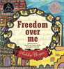 Freedom Over Me: Eleven Slaves, Their Lives and Dreams Brought to Life