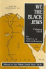 We, The Black Jews: Witness To The &lsquo;White Jewish Race&rsquo; Myth, Volumes I & Ii (In One)