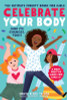 Celebrate Your Body (and Its Changes, Too!): The Ultimate Puberty Book for Girls