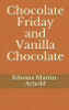 Chocolate Friday and Vanilla Chocolate: The Chocolate Romance Series!