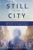 Still, in the City: Creating Peace of Mind in the Midst of Urban Chaos