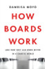 How Boards Work: And How They Can Work Better in a Chaotic World