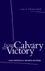 From Calvary to Victory: Lenten Reflections for Individuals and Groups