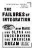 The Failures of Integration: How Race and Class Are Undermining the American Dream_