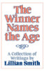 The Winner Names the Age: A Collection of Writings by Lillian Smith