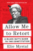 Allow Me to Retort: A Black Guy&rsquo;s Guide to the Constitution