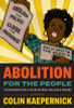 Abolition For The People: The Movement for a Future Without Policing & Prisons