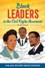 Black Leaders in the Civil Rights Movement: A Black History Book for Kids