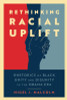 Rethinking Racial Uplift: Rhetorics of Black Unity and Disunity in the Obama Era (Hardback)