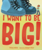 I Want to Be Big!