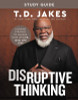 Disruptive Thinking Study Guide: A Daring Strategy to Change How We Live, Lead, and Love