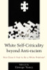 White Self-Criticality beyond Anti-racism: How Does It Feel to Be a White Problem?