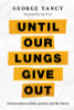 Until Our Lungs Give Out: Conversations on Race, Justice, and the Future