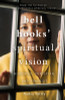 Bell Hooks' Spiritual Vision: Buddhist, Christian, and Feminist