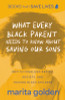 What Every Black Parent Needs to Know about Saving Our Sons: Institutionalized Racism, Society, and Raising Black Children