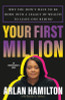 Your First Million: Why You Don't Have to Be Born Into a Legacy of Wealth to Leave One Behind