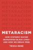 Metaracism: How Systemic Racism Devastates Black Lives--And How We Break Free