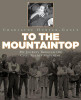 To The Mountaintop: My Journey Through The Civil Rights Movement (New York Times)