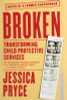 Broken: Transforming Child Protective Services--Notes of a Former Caseworker