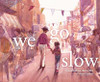 We Go Slow