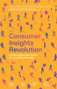 The Consumer Insights Revolution: Transforming market research for competitive advantage