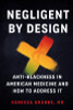 Negligent by Design: Anti-Blackness in American Medicine and How to Address It
