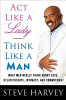 Act Like A Lady, Think Like A Man: What Men Really Think About Love, Relationships, Intimacy, And Commitment