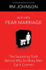 Why Men Fear Marriage: The Surprising Truth Behind Why So Many Men Can&rsquo;t Commit