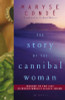 The Story of the Cannibal Woman: A Novel