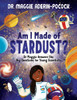 Am I Made of Stardust?: Dr. Maggie Answers the Big Questions for Young Scientists