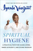 Spiritual Hygiene: A Practical Path for Clean Living, Inner Authority, and Divine Freedom