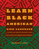 Learn Black American Sign Language: A History and Complete Beginner's Guide with Over 200 Words and Phrases