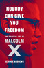 Nobody Can Give You Freedom: The Political Life of Malcolm X