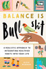 Balance Is Bullshit: A Realistic Approach to Integrating Healthier Habits Into Your Life
