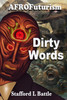 AFROFuturism Dirty Words: Raunchy Ramblings, Sex Crazed Speculations, Freakish Fantasies, Visually Offensive Offal, Radical Racial Rage