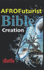 The AFROFuturist Bible: Creation
