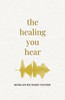 The Healing You Hear