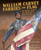 William Carney Carries the Flag: The Heroic Journey of a Black Civil War Soldier