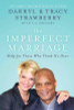 The Imperfect Marriage: Help For Those Who Think It&rsquo;s Over