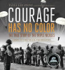 Courage Has No Color, The True Story of the Triple Nickles: America&rsquo;s First Black Paratroopers (Ala Notable Children&rsquo;s Books. Older Readers)