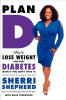 Plan D: How to Lose Weight and Beat Diabetes (Even If You Don&rsquo;t Have It)