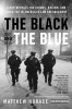 The Black and the Blue: A Cop Reveals the Crimes, Racism, and Injustice in America&rsquo;s Law Enforcement