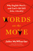 Words on the Move: Why English Won&rsquo;t - and Can&rsquo;t - Sit Still (Like, Literally)