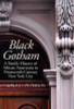 Black Gotham: A Family History Of African-Americans In Nineteenth Century New York City