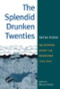 The Splendid Drunken Twenties: Selections from the Daybooks, 1922-1930