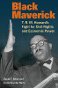 Black Maverick: T. R. M. Howard&rsquo;s Fight for Civil Rights and Economic Power