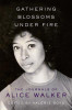 Gathering Blossoms Under Fire: The Journals of Alice Walker