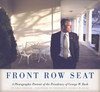Front Row Seat: A Photographic Portrait Of The Presidency Of George W. Bush (Focus On American History Series)